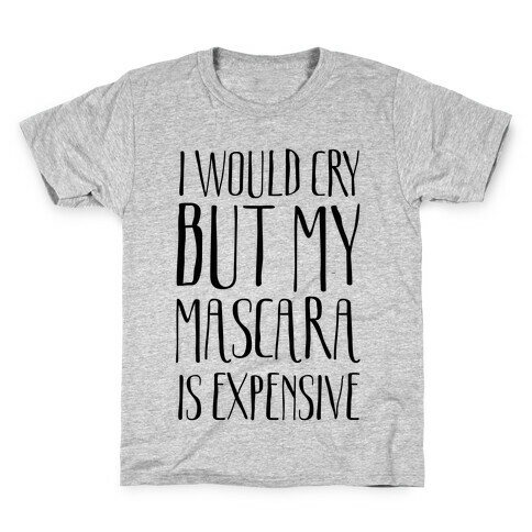 I Would Cry But My Mascara Is Expensive  Kids T-Shirt