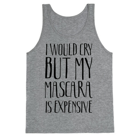 I Would Cry But My Mascara Is Expensive  Tank Top