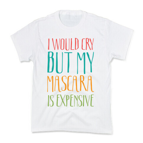 I Would Cry But My Mascara Is Expensive  Kids T-Shirt