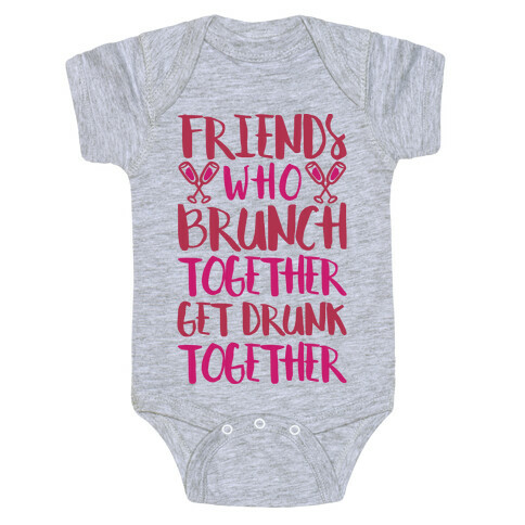 Friends Who Brunch Together Get Drunk Together Baby One-Piece