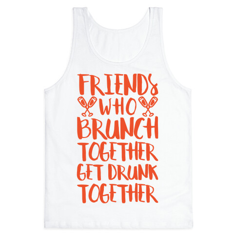 Friends Who Brunch Together Get Drunk Together Tank Top