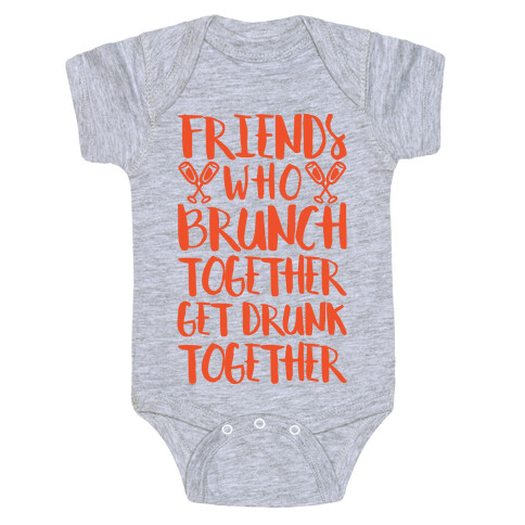 Friends Who Brunch Together Get Drunk Together Baby One-Piece