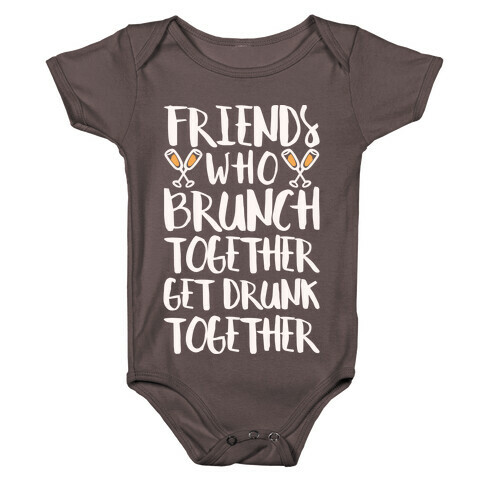 Friends Who Brunch Together Get Drunk Together Baby One-Piece