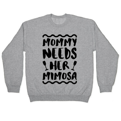 Mommy Needs Her Mimosa Pullover