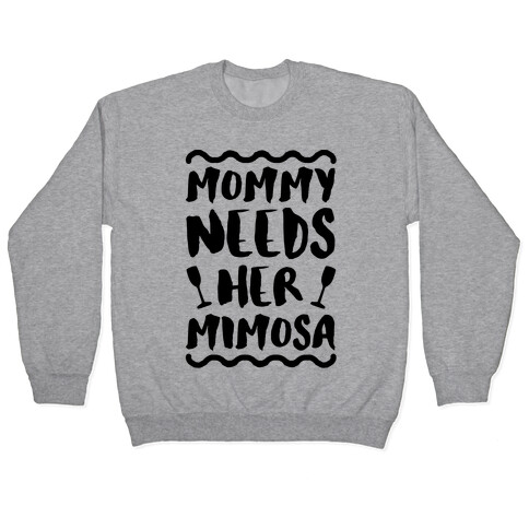 Mommy Needs Her Mimosa Pullover