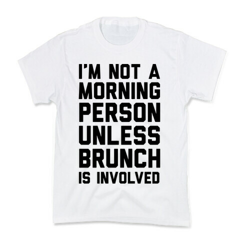 I'm Not A Morning Person Unless Brunch Is Involved Kids T-Shirt