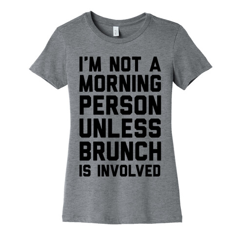 I'm Not A Morning Person Unless Brunch Is Involved Womens T-Shirt