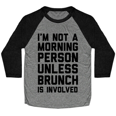 I'm Not A Morning Person Unless Brunch Is Involved Baseball Tee