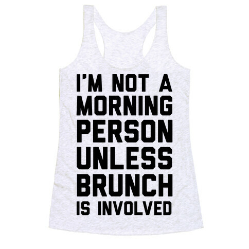 I'm Not A Morning Person Unless Brunch Is Involved Racerback Tank Top