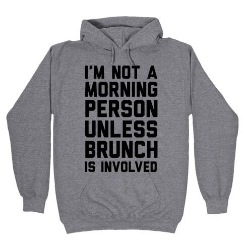 I'm Not A Morning Person Unless Brunch Is Involved Hooded Sweatshirt