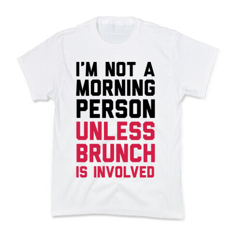 I'm Not A Morning Person Unless Brunch Is Involved Kids T-Shirt