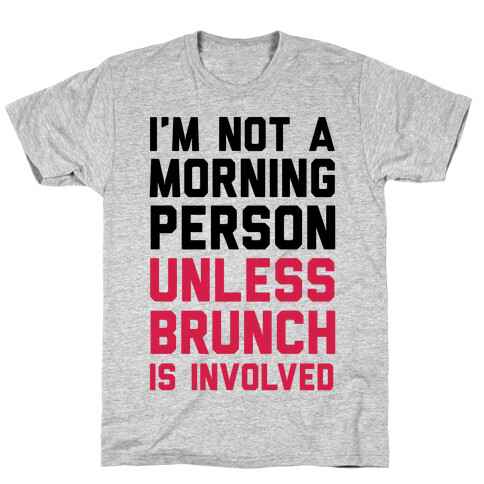 I'm Not A Morning Person Unless Brunch Is Involved T-Shirt