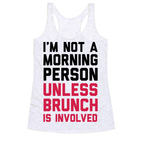 I'm Not A Morning Person Unless Brunch Is Involved Racerback Tank Top