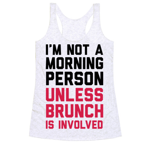 I'm Not A Morning Person Unless Brunch Is Involved Racerback Tank Top