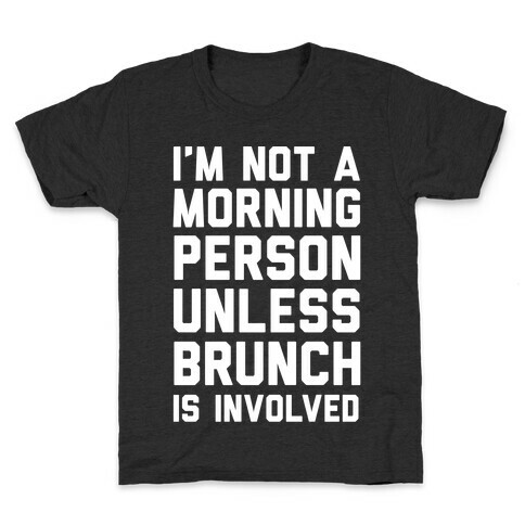 I'm Not A Morning Person Unless Brunch Is Involved  Kids T-Shirt