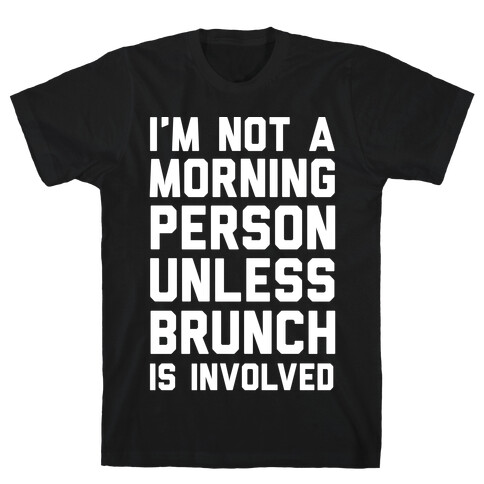 I'm Not A Morning Person Unless Brunch Is Involved  T-Shirt