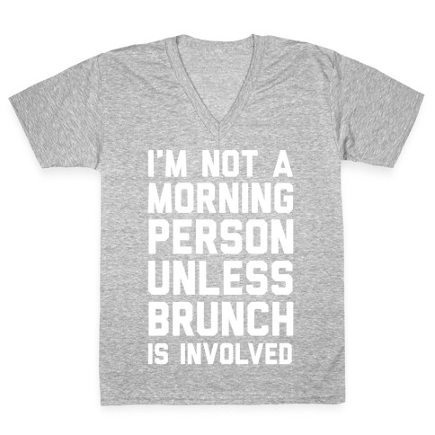 I'm Not A Morning Person Unless Brunch Is Involved  V-Neck Tee Shirt