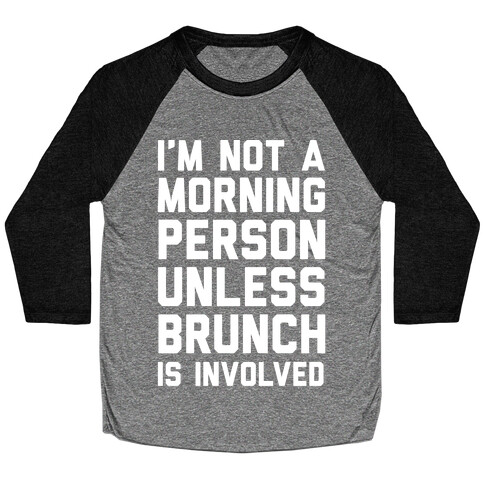 I'm Not A Morning Person Unless Brunch Is Involved  Baseball Tee