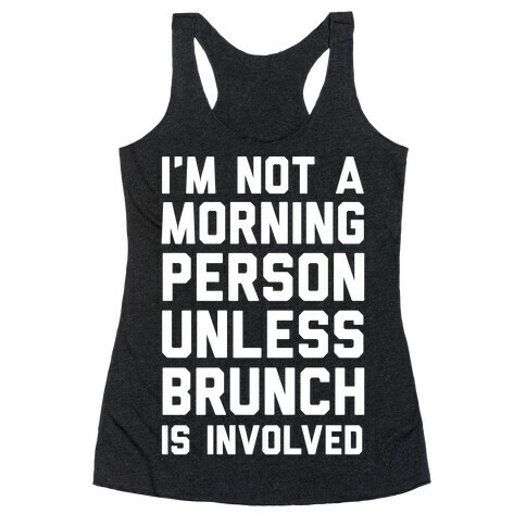 I'm Not A Morning Person Unless Brunch Is Involved  Racerback Tank Top