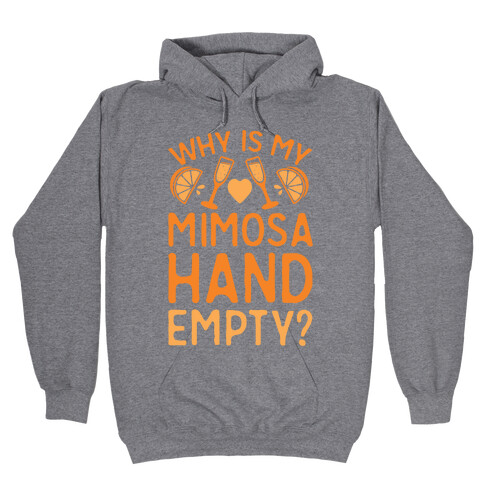 Why Is My Mimosa Hand Empty Hooded Sweatshirt