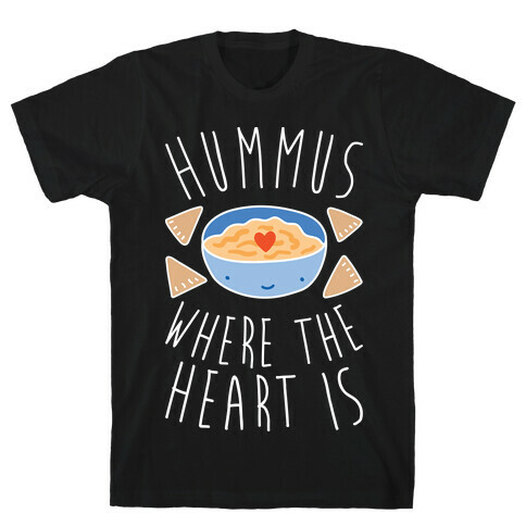Hummus Where The Heart Is T-Shirt