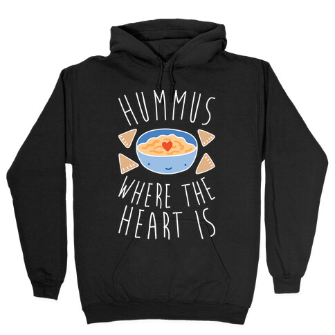 Hummus Where The Heart Is Hooded Sweatshirt