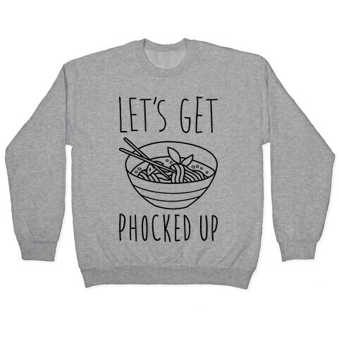 Let's Get Phocked Up Pullover