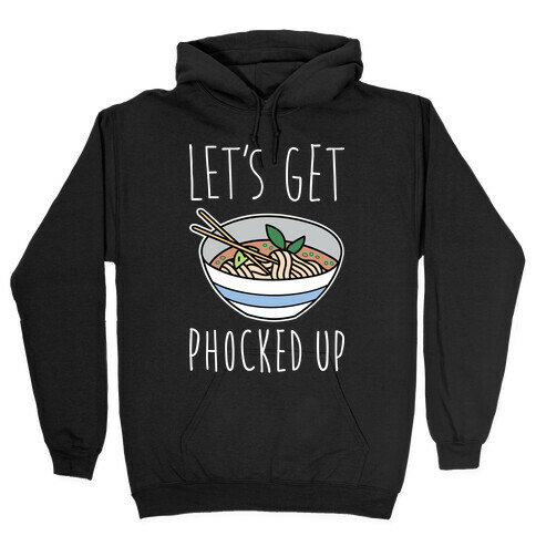 Let's Get Phocked Up Hooded Sweatshirt