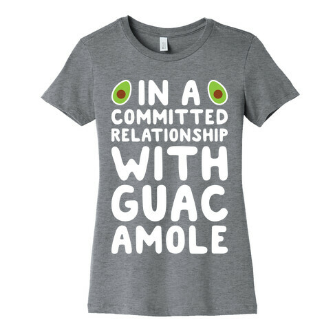 In A Committed Relationship With Guacamole Womens T-Shirt