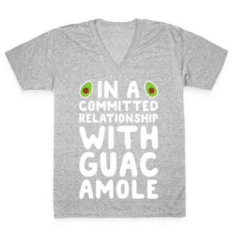 In A Committed Relationship With Guacamole V-Neck Tee Shirt