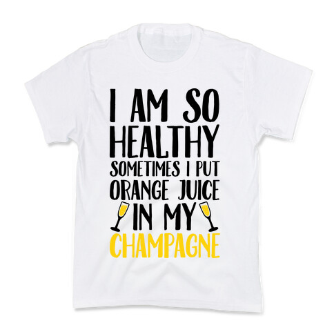 I Am So Healthy Sometimes I Put Orange Juice In My Champagne Kids T-Shirt