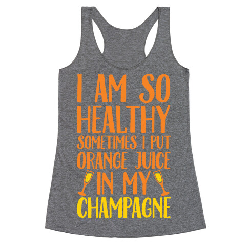 I Am So Healthy Sometimes I Put Orange Juice In My Champagne Racerback Tank Top