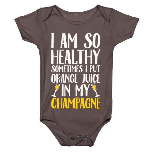 I Am So Healthy Sometimes I Put Orange Juice In My Champagne Baby One-Piece