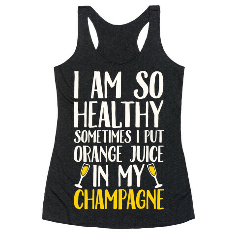 I Am So Healthy Sometimes I Put Orange Juice In My Champagne Racerback Tank Top