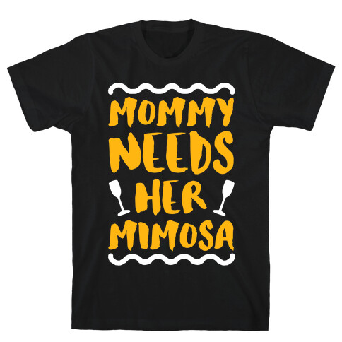 Mommy Needs Her Mimosa T-Shirt