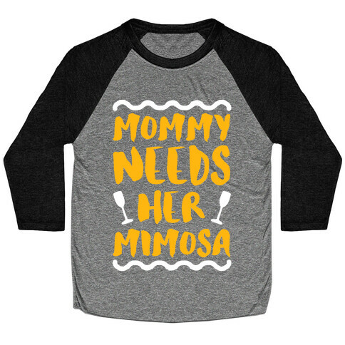 Mommy Needs Her Mimosa Baseball Tee