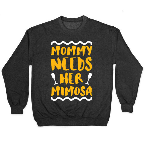 Mommy Needs Her Mimosa Pullover