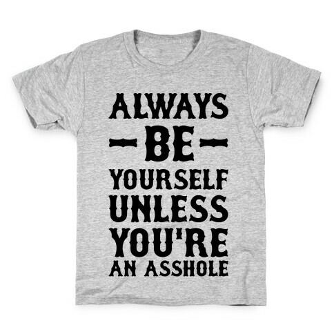 Always Be Yourself Unless You're An Asshole Kids T-Shirt
