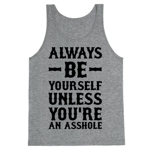 Always Be Yourself Unless You're An Asshole Tank Top