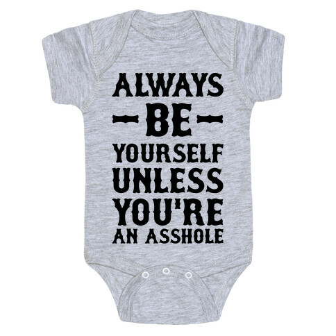Always Be Yourself Unless You're An Asshole Baby One-Piece