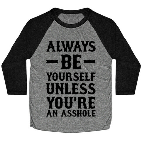 Always Be Yourself Unless You're An Asshole Baseball Tee