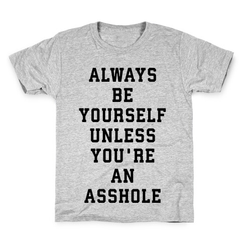 Always Be Yourself Unless You're An Asshole Kids T-Shirt