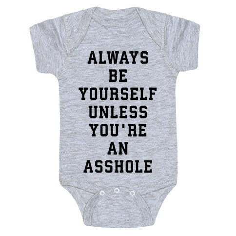 Always Be Yourself Unless You're An Asshole Baby One-Piece