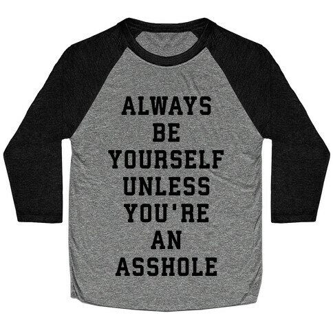 Always Be Yourself Unless You're An Asshole Baseball Tee