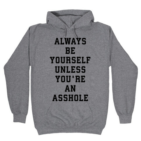 Always Be Yourself Unless You're An Asshole Hooded Sweatshirt