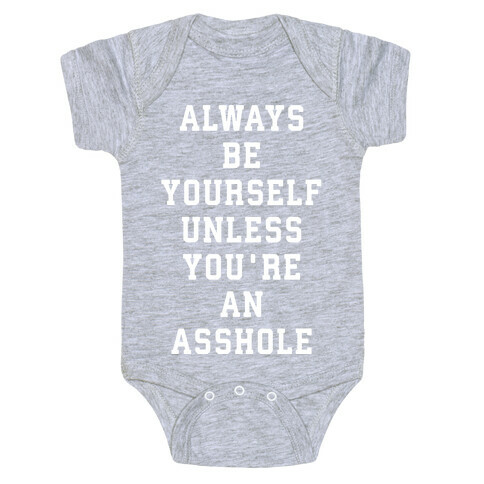 Always Be Yourself Unless You're An Asshole Baby One-Piece