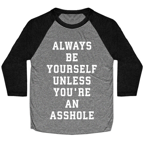 Always Be Yourself Unless You're An Asshole Baseball Tee