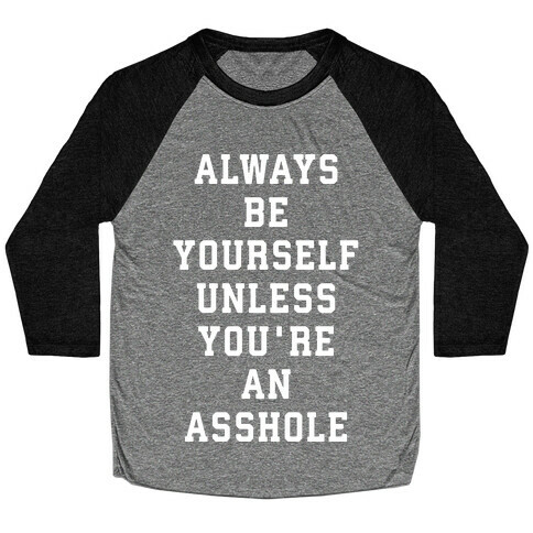 Always Be Yourself Unless You're An Asshole Baseball Tee