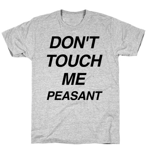 Don't Touch Me Peasant T-Shirt