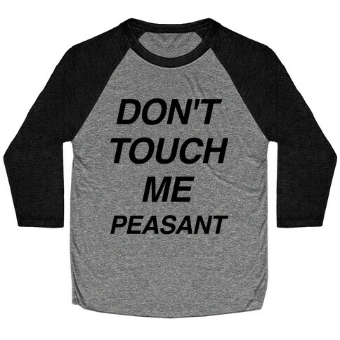 Don't Touch Me Peasant Baseball Tee